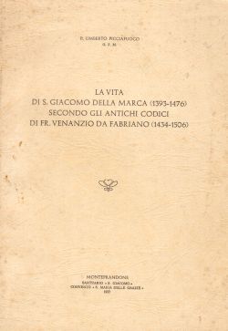 La vita di S. Giacomo della Marca (1393-1476) secondo gli antichi codici di Fr. Venanzio da Fabriano (1434-1506), P. Umberto Picciafuoco